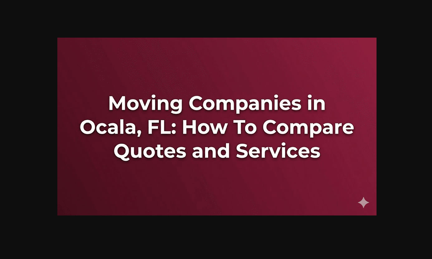 Moving Companies in Ocala, FL: How to Compare Quotes and Services