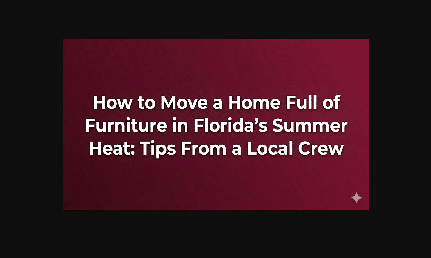 How to Move a Home Full of Furniture in Florida's Summer Heat: Tips From a Local Crew