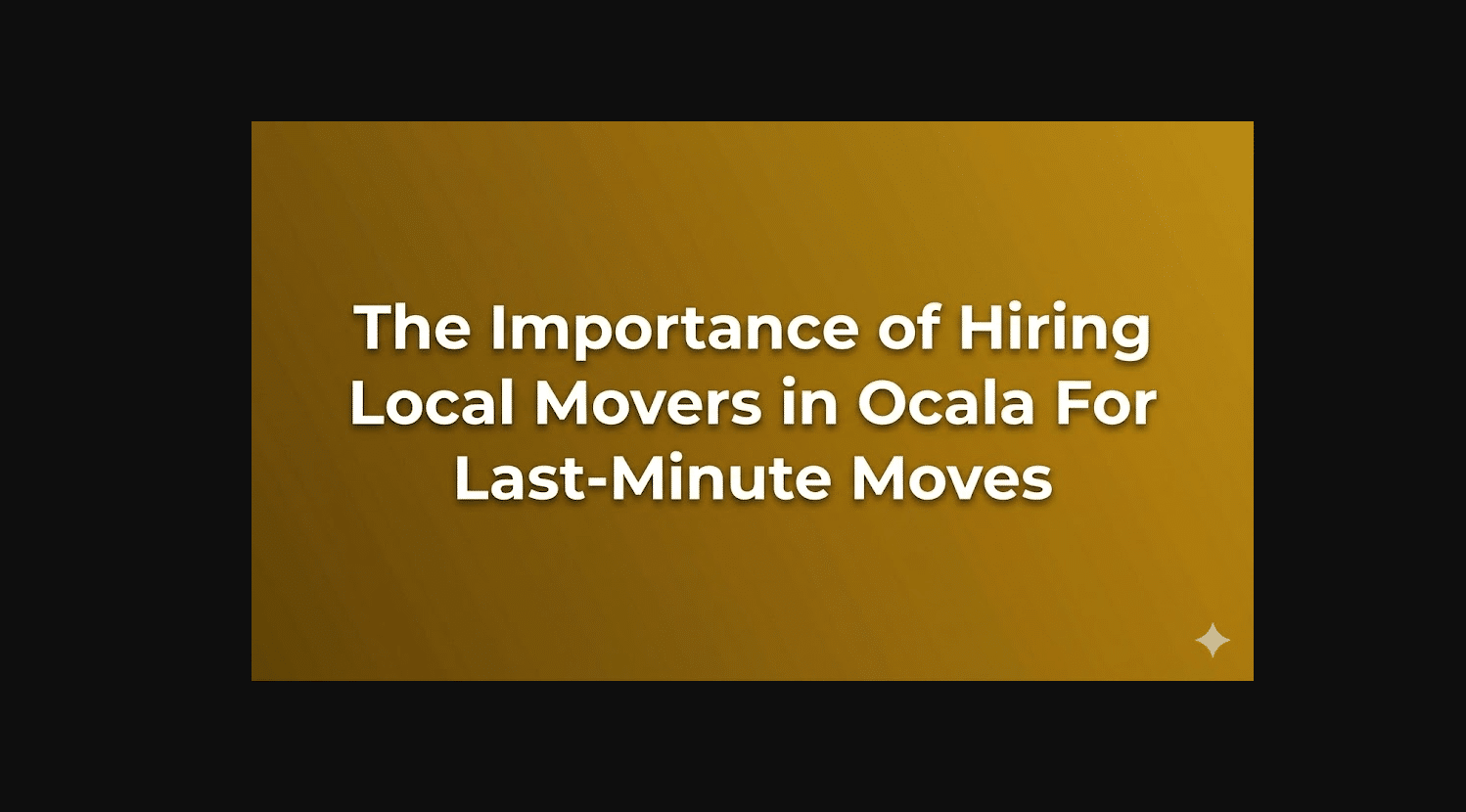 The Importance of Hiring Local Movers in Ocala for Last-Minute Moves
