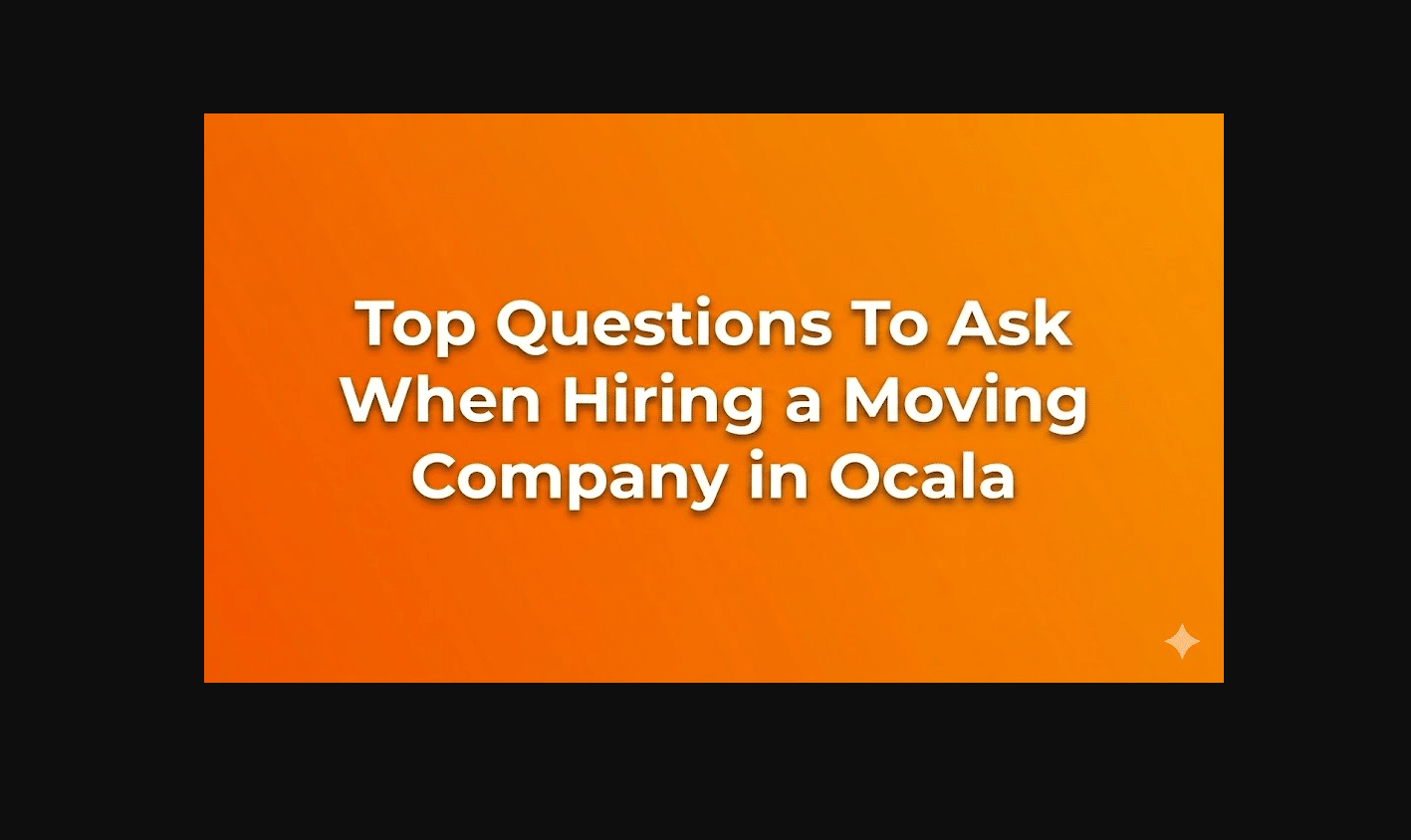 Top Questions to Ask When Hiring a Moving Company in Ocala, FL