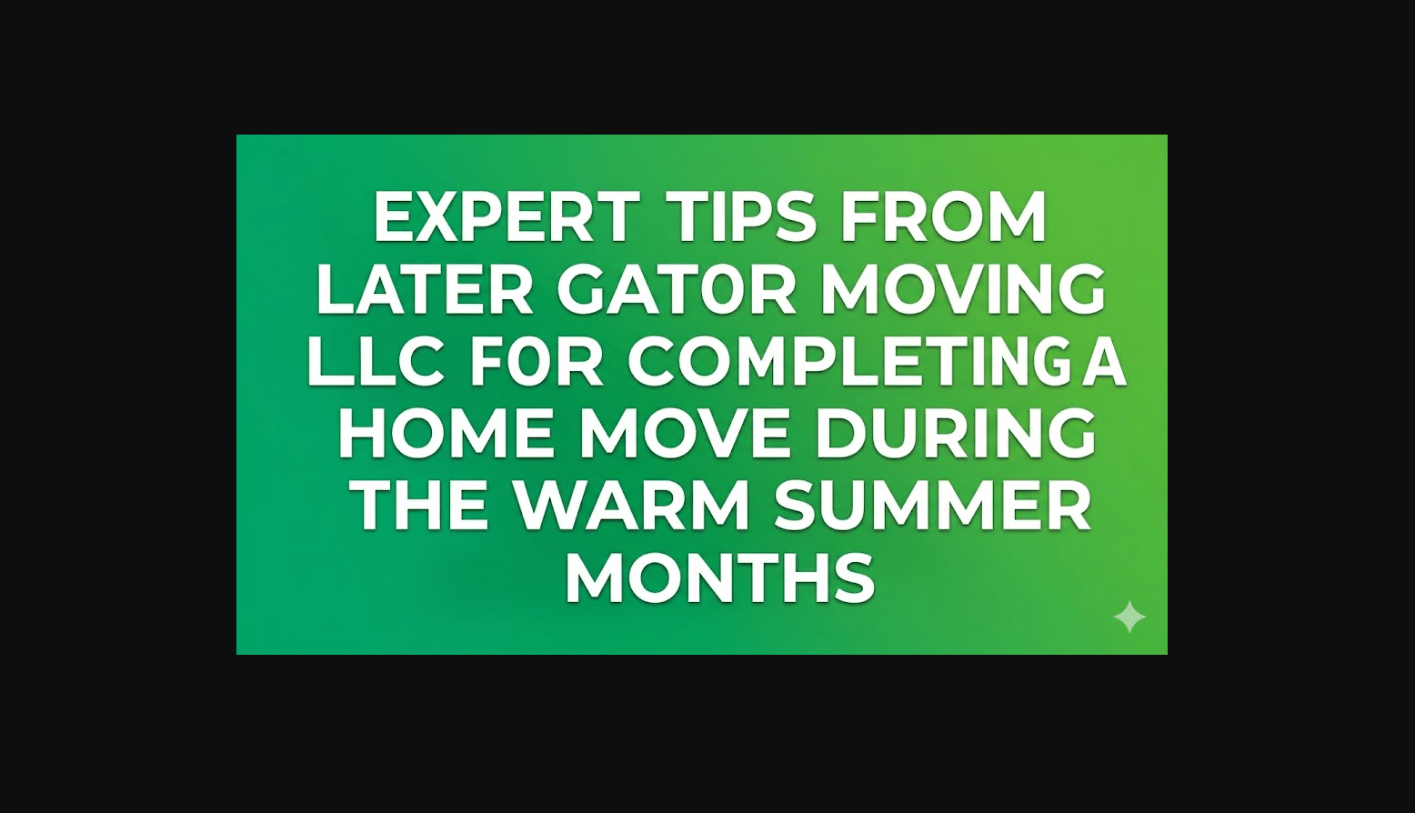 Expert Tips from Later Gator Moving LLC for Completing a Home Move During the Warm Summer Months