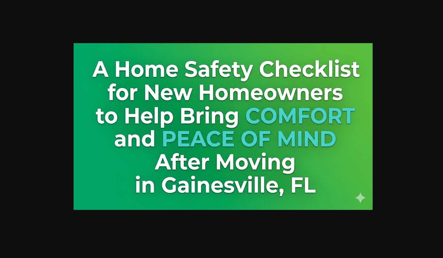 A Home Safety Checklist for New Homeowners to Help Bring Comfort and Peace of Mind After Moving in Gainesville, FL